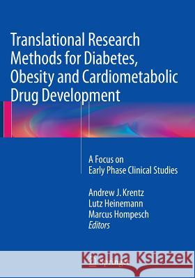 Translational Research Methods for Diabetes, Obesity and Cardiometabolic Drug Development: A Focus on Early Phase Clinical Studies Krentz, Andrew J. 9781447170327 Springer