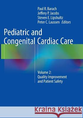 Pediatric and Congenital Cardiac Care: Volume 2: Quality Improvement and Patient Safety Barach, Paul R. 9781447170334 Springer