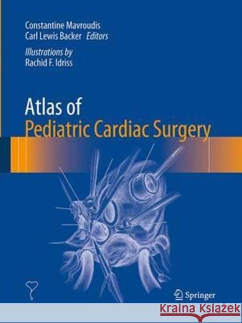 Atlas of Pediatric Cardiac Surgery Constantine Mavroudis Carl Lewis Backer Rachid F. Idriss 9781447170488 Springer