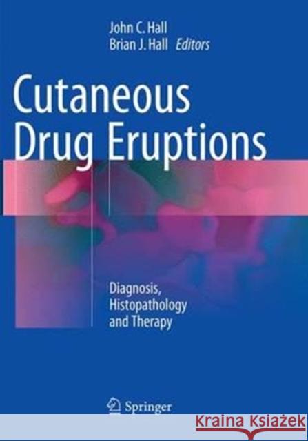 Cutaneous Drug Eruptions: Diagnosis, Histopathology and Therapy Hall, John C. 9781447170501 Springer