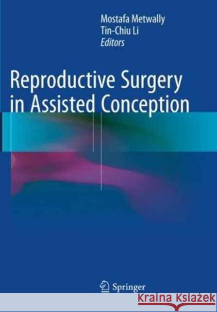 Reproductive Surgery in Assisted Conception Mostafa Metwally Tin-Chiu Li 9781447170525