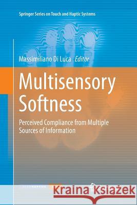 Multisensory Softness: Perceived Compliance from Multiple Sources of Information Di Luca, Massimiliano 9781447170617 Springer