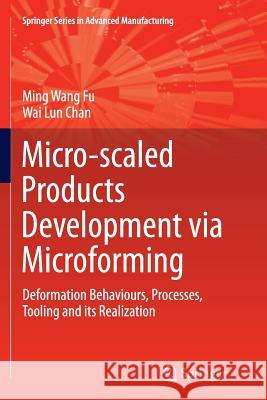 Micro-Scaled Products Development Via Microforming: Deformation Behaviours, Processes, Tooling and Its Realization Fu, Ming Wang 9781447170648 Springer