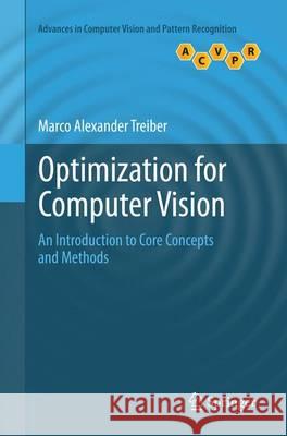 Optimization for Computer Vision: An Introduction to Core Concepts and Methods Treiber, Marco Alexander 9781447170655