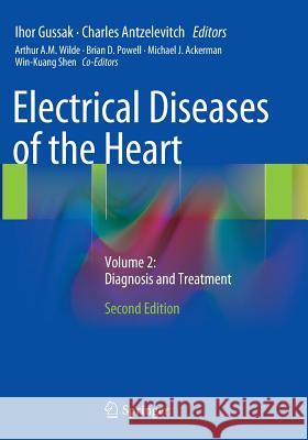 Electrical Diseases of the Heart: Volume 2: Diagnosis and Treatment Gussak, Ihor 9781447170686 Springer