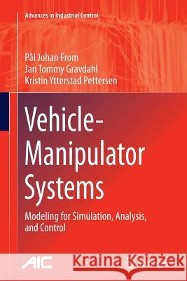 Vehicle-Manipulator Systems: Modeling for Simulation, Analysis, and Control From, Pål Johan 9781447170716 Springer