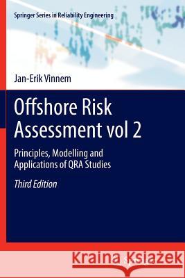Offshore Risk Assessment Vol 2.: Principles, Modelling and Applications of Qra Studies Vinnem, Jan-Erik 9781447170815 Springer