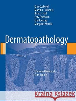 Dermatopathology: Clinicopathological Correlations Cockerell, Clay 9781447170969 Springer