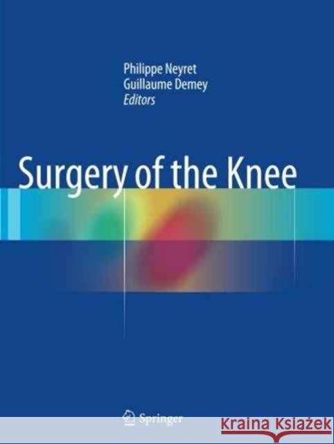 Surgery of the Knee Philippe Neyret Guillaume Demey 9781447170990 Springer