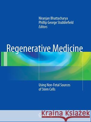 Regenerative Medicine: Using Non-Fetal Sources of Stem Cells Bhattacharya, Niranjan 9781447171003 Springer