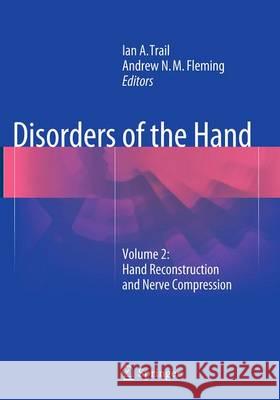 Disorders of the Hand: Volume 2: Hand Reconstruction and Nerve Compression Trail, Ian a. 9781447171072 Springer