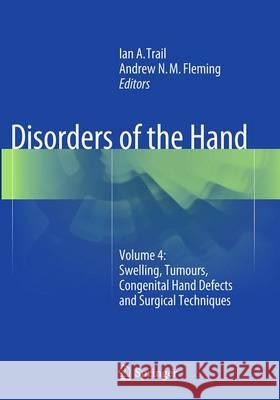 Disorders of the Hand: Volume 4: Swelling, Tumours, Congenital Hand Defects and Surgical Techniques Trail, Ian a. 9781447171089 Springer