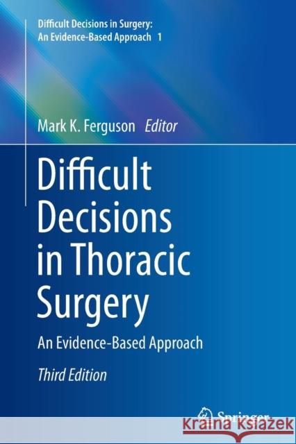 Difficult Decisions in Thoracic Surgery: An Evidence-Based Approach Ferguson, Mark K. 9781447171249