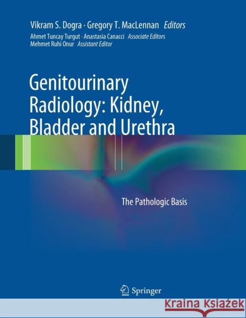 Genitourinary Radiology: Kidney, Bladder and Urethra: The Pathologic Basis Dogra, Vikram S. 9781447171263 Springer