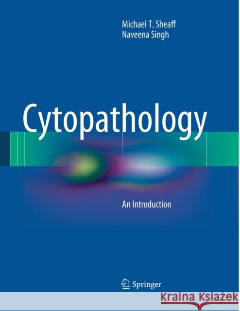 Cytopathology: An Introduction Sheaff, Michael T. 9781447171294 Springer