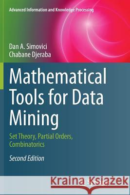 Mathematical Tools for Data Mining: Set Theory, Partial Orders, Combinatorics Simovici, Dan A. 9781447171348 Springer