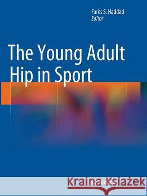 The Young Adult Hip in Sport Fares S. Haddad 9781447171508