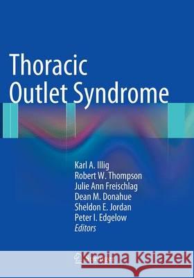 Thoracic Outlet Syndrome Karl A. Illig Robert W. Thompson Julie Ann Freischlag 9781447171553 Springer