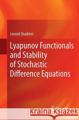 Lyapunov Functionals and Stability of Stochastic Difference Equations Leonid Shaikhet 9781447171669 Springer