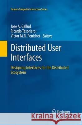 Distributed User Interfaces: Designing Interfaces for the Distributed Ecosystem Gallud, José a. 9781447171744 Springer