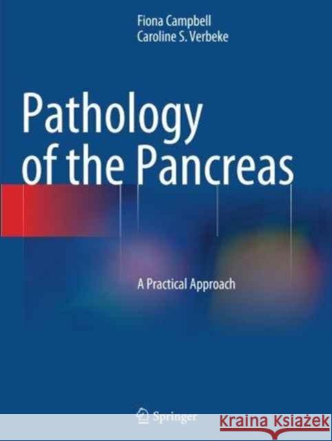 Pathology of the Pancreas: A Practical Approach Campbell, Fiona 9781447171799 Springer