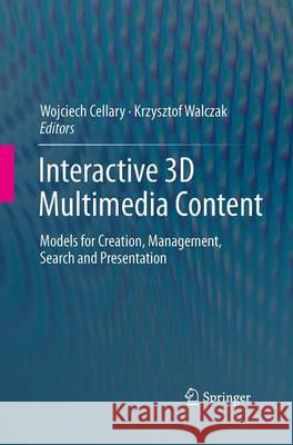 Interactive 3D Multimedia Content: Models for Creation, Management, Search and Presentation Cellary, Wojciech 9781447171829 Springer