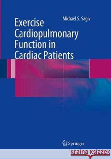 Exercise Cardiopulmonary Function in Cardiac Patients Michael S. Sagiv 9781447171911 Springer