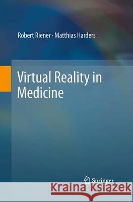 Virtual Reality in Medicine Robert Riener Matthias Harders 9781447171928 Springer