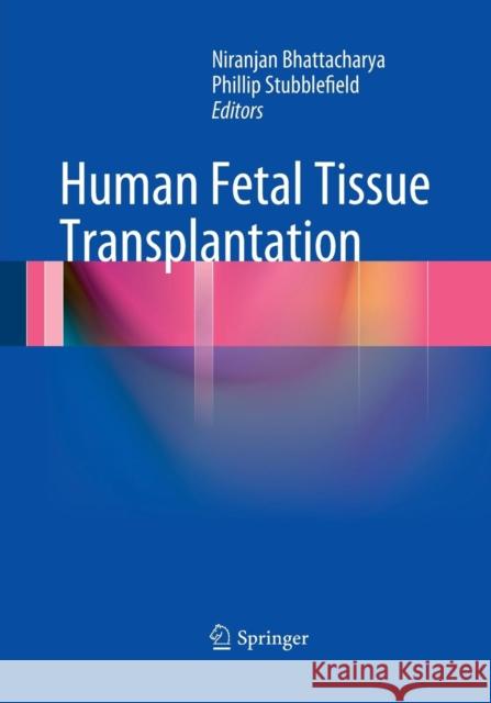 Human Fetal Tissue Transplantation Niranjan Bhattacharya Phillip Stubblefield 9781447171980 Springer