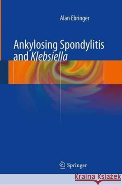 Ankylosing Spondylitis and Klebsiella Ebringer, Alan 9781447172048 Springer