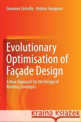 Evolutionary Optimisation of Façade Design: A New Approach for the Design of Building Envelopes Zemella, Giovanni 9781447172055 Springer