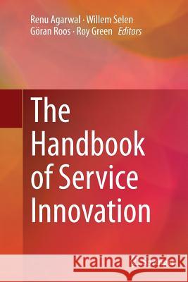 The Handbook of Service Innovation Renu Agarwal Willem Selen Goran Roos 9781447172062 Springer