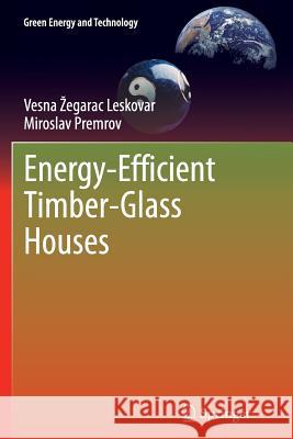 Energy-Efficient Timber-Glass Houses Vesna Zegara Miroslav Premrov 9781447172116 Springer