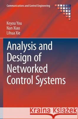 Analysis and Design of Networked Control Systems Keyou You Nan Xiao Lihua Xie 9781447172239