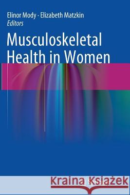 Musculoskeletal Health in Women Elinor Mody Elizabeth Matzkin 9781447172253 Springer