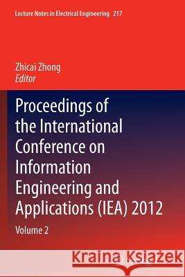 Proceedings of the International Conference on Information Engineering and Applications (Iea) 2012: Volume 2 Zhong, Zhicai 9781447172321 Springer