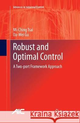 Robust and Optimal Control: A Two-Port Framework Approach Tsai, Mi-Ching 9781447172369