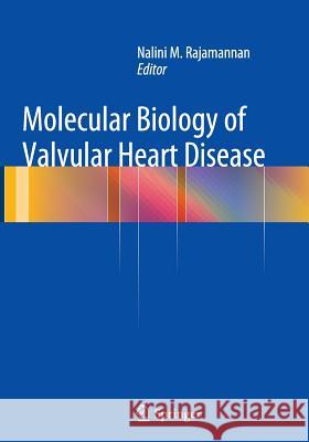 Molecular Biology of Valvular Heart Disease Nalini M. Rajamannan 9781447172406 Springer