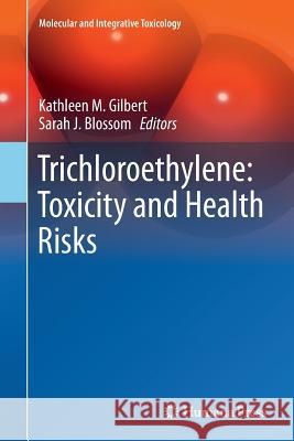 Trichloroethylene: Toxicity and Health Risks Kathleen M. Gilbert Sarah J. Blossom 9781447172413