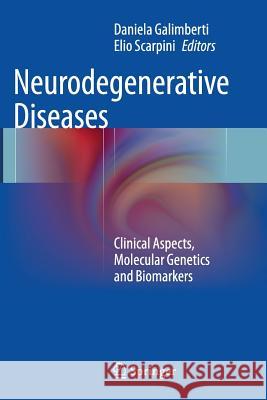 Neurodegenerative Diseases: Clinical Aspects, Molecular Genetics and Biomarkers Galimberti, Daniela 9781447172420 Springer