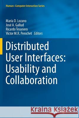 Distributed User Interfaces: Usability and Collaboration Maria D. Lozano Jose A. Gallud Ricardo Tesoriero 9781447172451 Springer