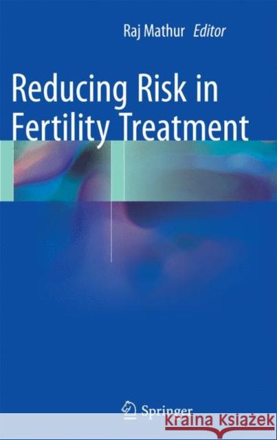 Reducing Risk in Fertility Treatment Raj Mathur 9781447172482 Springer