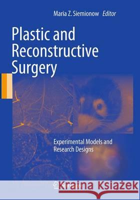 Plastic and Reconstructive Surgery: Experimental Models and Research Designs Siemionow, Maria Z. 9781447172499