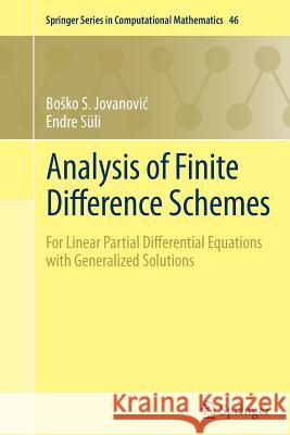 Analysis of Finite Difference Schemes: For Linear Partial Differential Equations with Generalized Solutions Jovanovic, Bosko S. 9781447172598 Springer