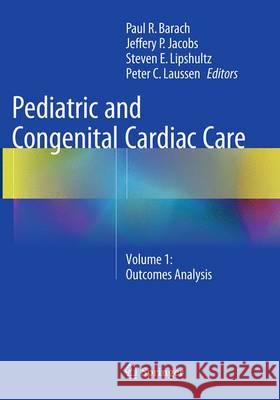 Pediatric and Congenital Cardiac Care: Volume 1: Outcomes Analysis Barach, Paul R. 9781447172680 Springer