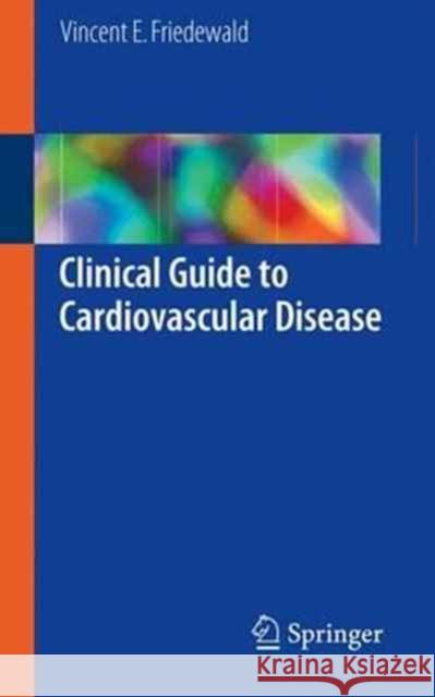 Clinical Guide to Cardiovascular Disease Friedewald, Vincent E. 9781447172918 Springer