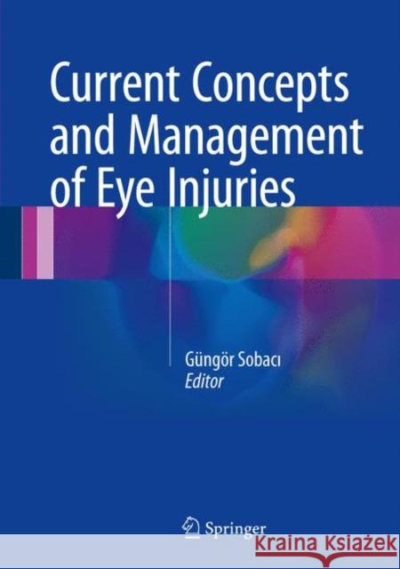 Current Concepts and Management of Eye Injuries Gungor Sobaci 9781447173007