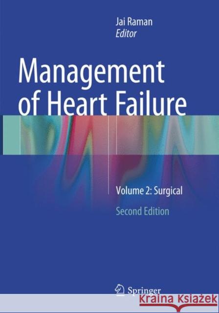 Management of Heart Failure: Volume 2: Surgical Raman, Jai 9781447173762 Springer