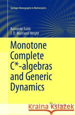 Monotone Complete C*-Algebras and Generic Dynamics Saitô, Kazuyuki 9781447173885 Springer