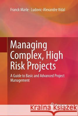 Managing Complex, High Risk Projects: A Guide to Basic and Advanced Project Management Marle, Franck 9781447173908